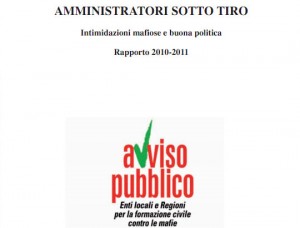 Amministratori sotto tiro. Presentato a Roma il Rapporto di Avviso Pubblico.  Minacce in aumento del 27%. Record di comuni sciolti per mafia nel 2012: 26§*§